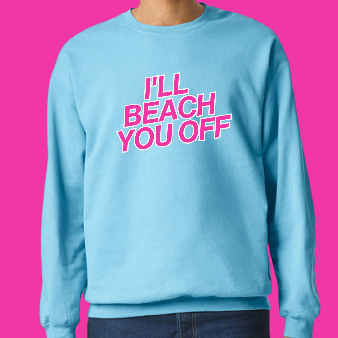 Beach You Off Sweatshirt