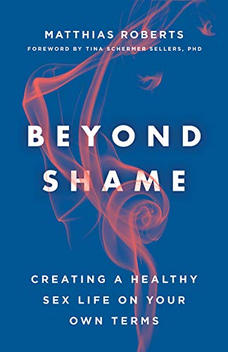 Beyond Shame: Creating a Healthy Sex Life on Your Own Terms • Book