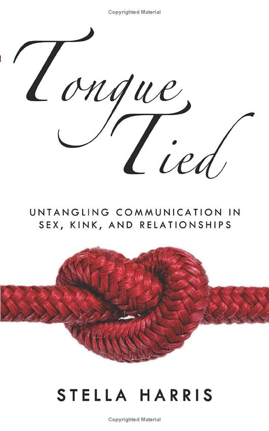 Tongue Tied: Untangling Communication in Sex, Kink, and Relationships • Book