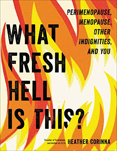 What Fresh Hell Is This? Perimenopause, Menopause, Other Indignities, and You • Book