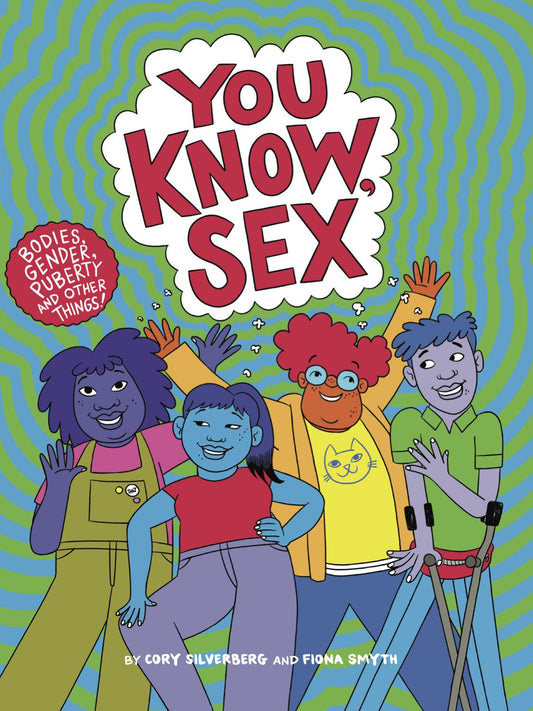 You Know, Sex: Bodies, Gender, Puberty, and Other Things • Book